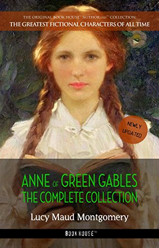 Anne of Green Gables: The Complete Collection (The Greatest Fictional Characters of All Time Book 1)