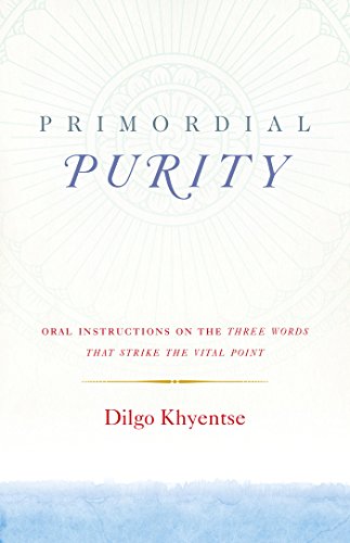 Primordial Purity: Oral Instructions on the Three Words That Strike the Vital Point (English Edition)