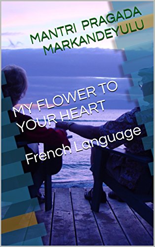MY FLOWER TO YOUR HEART French Language (French Edition)