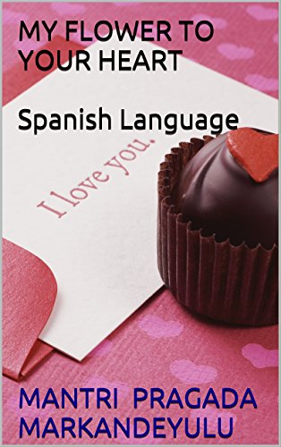 MY FLOWER TO YOUR HEART Spanish Language (Spanish Edition)
