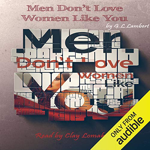 Men Don't Love Women Like You!: The Brutal Truth About Dating, Relationships, and How to Go from Placeholder... to Game Changer
