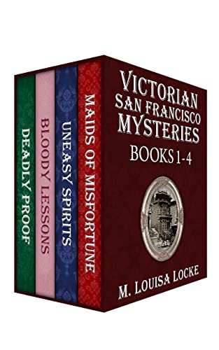 Victorian San Francisco Mysteries: Books 1-4 (Maids of Misfortune, Uneasy Spirits, Bloody Lessons, Deadly Proof) (A Victorian San Francisco Mystery)