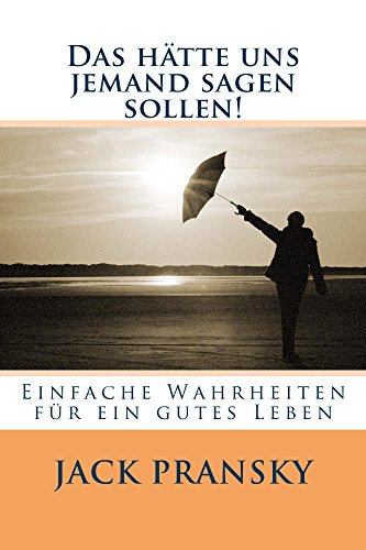 Das hätte uns jemand sagen sollen!: Einfache Wahrheiten für ein gutes Leben (German Edition)