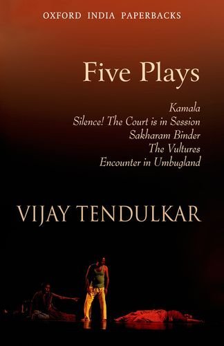 Five Plays: Kamala; Silence! The Court is in Session; Sakharam Binder; The Vultures; Encounter in Umbugland (Oxford India Paperbacks) by Vijay Tendulkar (1997-02-01)