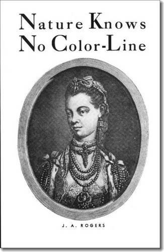 Nature Knows No Color-Line by J. A. Rogers (2011-01-04)
