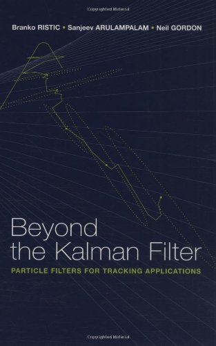 Beyond the Kalman Filter: Particle Filters for Tracking Applications (Artech House Radar Library) by Branko Ristic (2004-01-31)