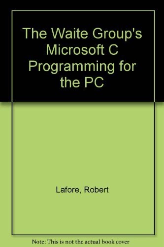 The Waite Group's Microsoft C Programming for the PC by Robert W. Lafore (1990-10-01)