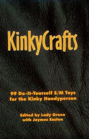 Kinkycrafts: 99 Do-It-Yourself S/M Toys for the Kinky Handyperson by Lady Green (1998-05-02)