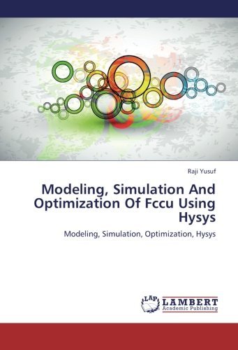 Modeling, Simulation And Optimization Of Fccu Using Hysys: Modeling, Simulation, Optimization, Hysys by Raji Yusuf (2012-10-06)