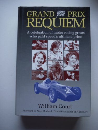 Grand Prix Requiem: A Celebration of Motor Racing Greats Who Paid Speed's Ultimate Price by William Court (1992-10-02)