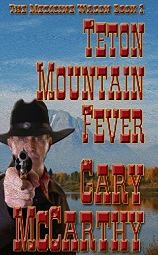 Teton Mountain Fever (The Medicine Wagon Book 2)