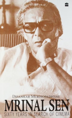 Mrinal Sen: Sixty Years in Search of Cinema by Dipankar Mukhopadhyay (2009-12-01)