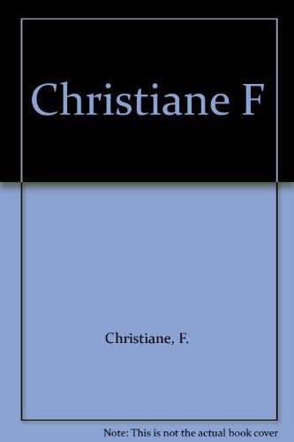 Christiane F.: An Autobiography of a Child Prostitute and Heroin Addict by Christiane F. (1985-04-05)