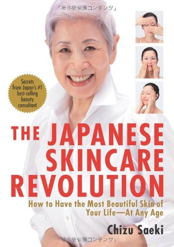 The Japanese Skincare Revolution: How to Have the Most Beautiful Skin of Your Life - at Any Age by Chizu Saeki (2009-01-26)