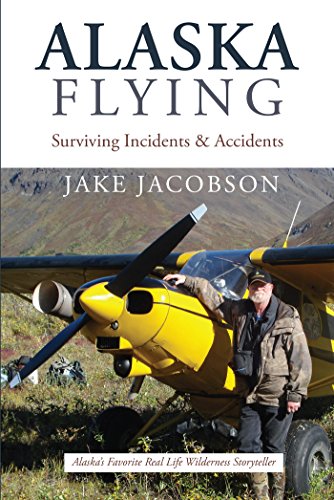 Alaska Flying: Surviving Incidents & Accidents