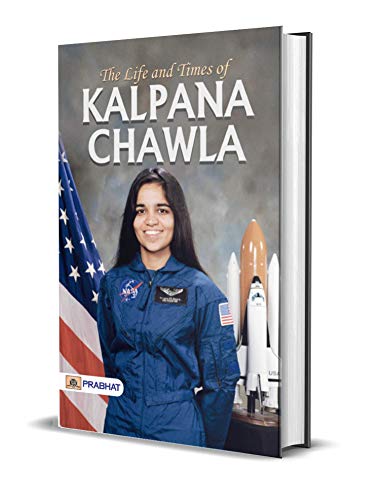 LIFE AND TIMES OF KALPANA CHAWLA (English Edition)