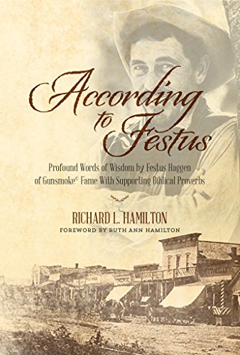 According to Festus: Profound Words of Wisdom by Festus Haggen of Gunsmoke© Fame With Supporting Biblical Proverbs (English Edition)