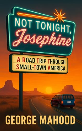 Not Tonight, Josephine: A Road Trip Through Small-Town America