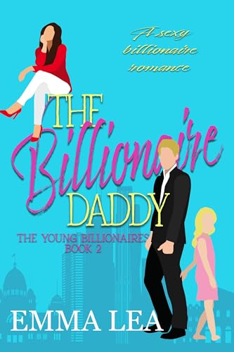 The Billionaire Daddy (The Young Billionaires Book 2)