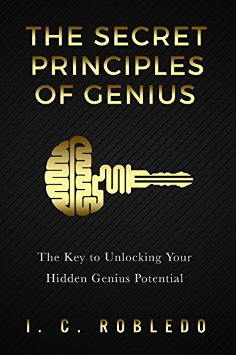 The Secret Principles of Genius: The Key to Unlocking Your Hidden Genius Potential (Master Your Mind, Revolutionize Your Life Series)