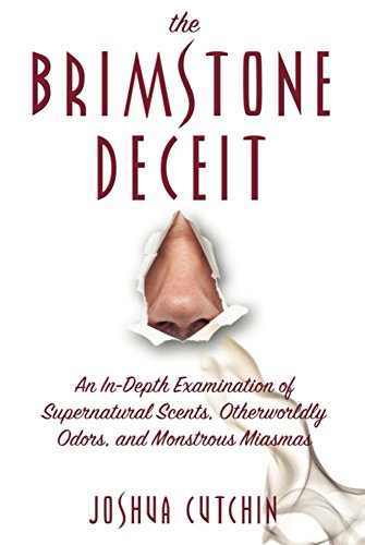 THE BRIMSTONE DECEIT: An In-Depth Examination of Supernatural Scents, Otherworldly Odors, and Monstrous Miasmas