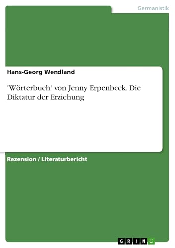 'Wörterbuch' von Jenny Erpenbeck. Die Diktatur der Erziehung (German Edition)