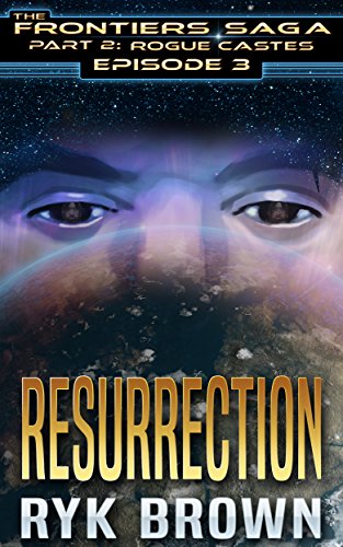 Ep.#2.3 - "Resurrection" (The Frontiers Saga - Part 2: Rogue Castes Book 3)