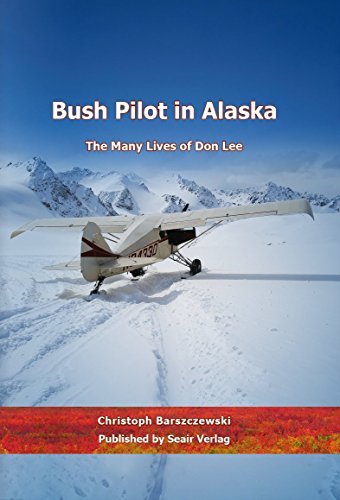 Bush Pilot in Alaska: The Many Lives of Don Lee