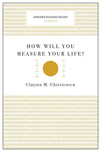 How Will You Measure Your Life? (Harvard Business Review Classics)