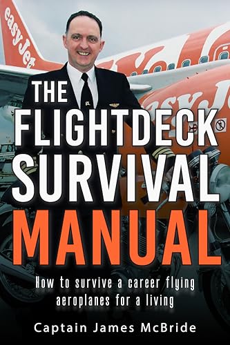 The Flightdeck Survival Manual: How to survive a career flying aeroplanes for a living