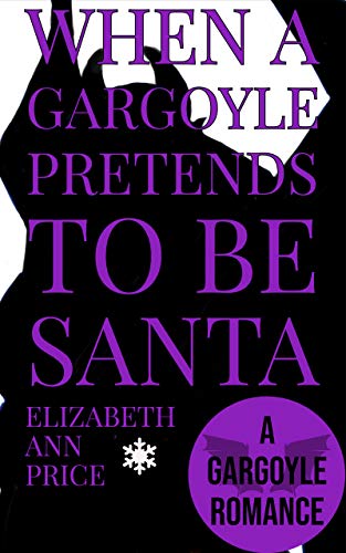 When a Gargoyle Pretends to be Santa (Gargoyles Book 4) (English Edition)
