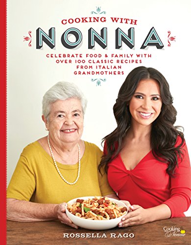 Cooking with Nonna: Celebrate Food & Family With Over 100 Classic Recipes from Italian Grandmothers (English Edition)