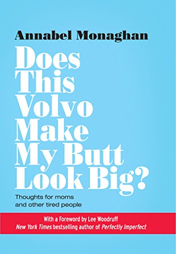 Does This Volvo Make My Butt Look Big?: Thoughts for moms and other tired people