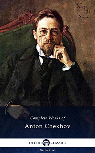 Delphi Complete Works of Anton Chekhov (Illustrated) (Delphi Series One Book 1)
