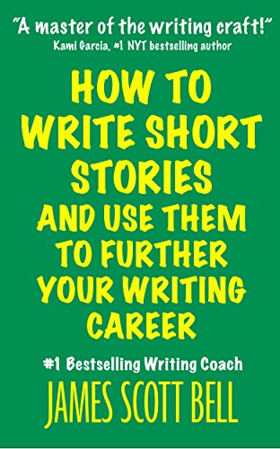 How to Write Short Stories And Use Them to Further Your Writing Career (Bell on Writing)