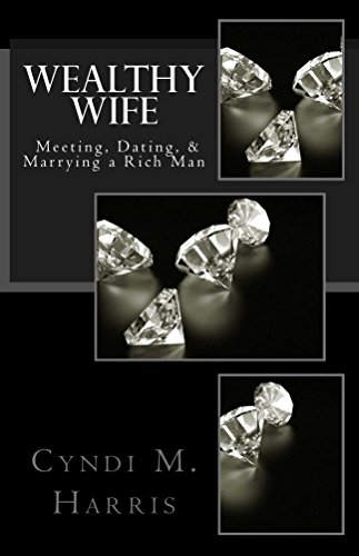 Wealthy Wife: Meeting, Dating, & Marrying a Rich Man
