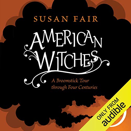 American Witches: A Broomstick Tour through Four Centuries