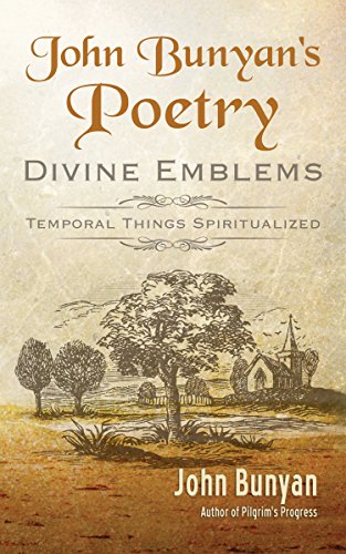 John Bunyan's Poetry [Illustrated]: Divine Emblems (Bunyan Updated Classics Book 3)