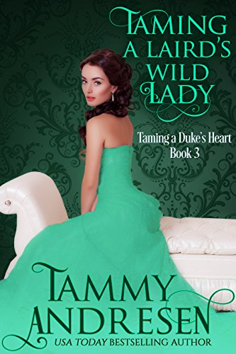 Taming a Laird's Wild Lady: Taming the Duke's Heart (Taming the Heart Book 3) (English Edition)