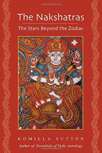 The Nakshatras: The Stars Beyond the Zodiac by Komilla Sutton (2014-06-03)