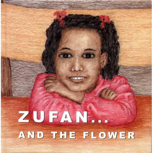 Zufan and the Flower - By Haymanot Berhanu: English, Spanish, French, Amharic/Ethiopian, Children's Multicultural Story Book, First edition (Adventures of Zufan t. 1)