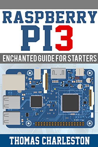 Raspberry PI3: Enchanted Guide for Starters (English Edition)