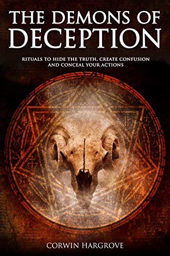 The Demons of Deception: Rituals to Hide the Truth, Create Confusion and Conceal Your Actions (Magick of Darkness and Light)
