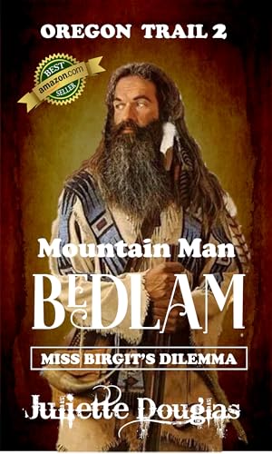 Mountain Man Bedlam: Miss Birgit's Dilemma (Oregon Trail Book 2)