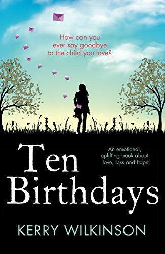 Ten Birthdays: An emotional, uplifting book about love, loss and hope