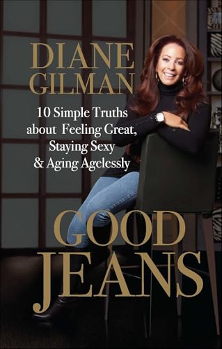 Good Jeans: 10 Simple Truths about Feeling Great, Staying Sexy & Aging Agelessly