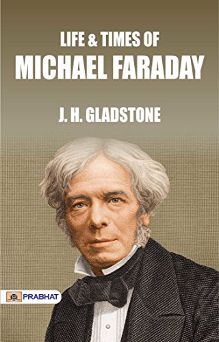 Michael Faraday: J. H. Gladstone's Biography of the Pioneering Scientist