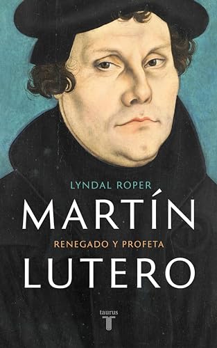 Martín Lutero: Renegado y profeta (Spanish Edition)