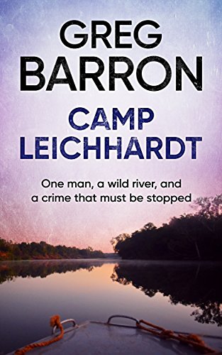 Camp Leichhardt: One man, a wild river, and a crime that must be stopped.