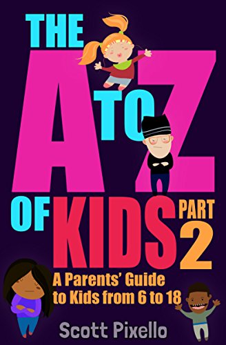 The A-Z of Kids (Part 2): A Parents' Guide to Kids from 6 to 18 (English Edition)
